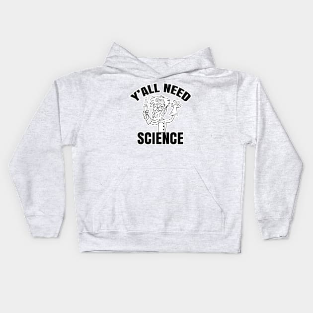 Y'all Need Science Kids Hoodie by AaronShirleyArtist